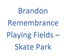 Brandon Remembrance Playing Fields - Skate Park